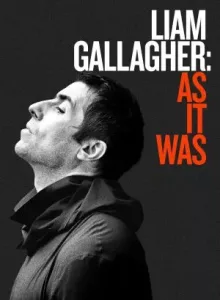Liam Gallagher As It Was (2019) กัลลาเกอร์ ตัวตนไม่เคยเปลี่ยน