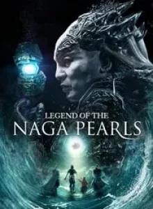 Legend of the Naga Pearls (2017) อภินิหารตำนานมุกนาคี
