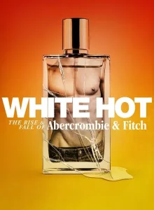 White Hot The Rise and Fall of Abercrombie and Fitch (2022) แบรนด์รุ่งสู่แบรนด์ร่วง